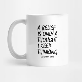 A belief is only a thought I keep thinking Mug